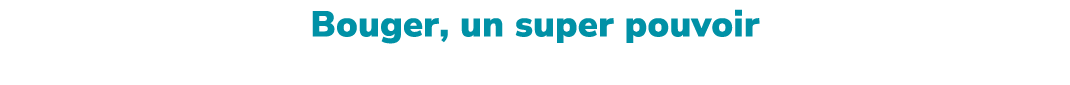 Bouger, un super pouvoir Les bienfaits de l’activit physique pour le corps et l’esprit.