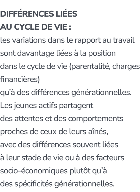 Diff rences li es au cycle de vie : les variations dans le rapport au travail sont davantage li es  la position dans...